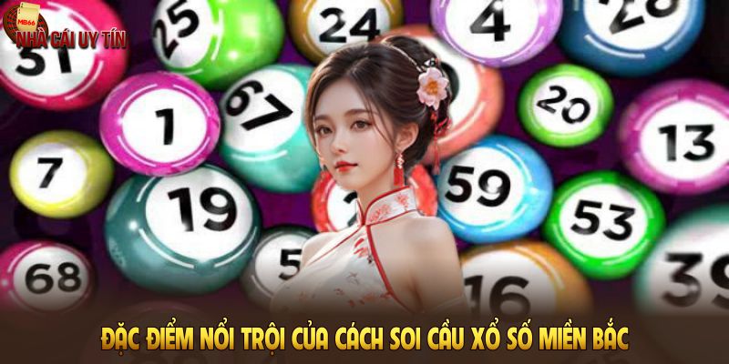 Đặc điểm nổi trội của cách soi cầu xổ số miền Bắc