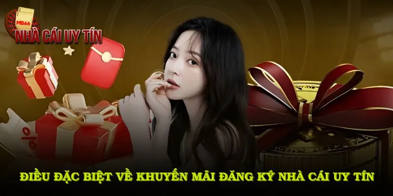Những điều đặc biệt về khuyến mãi đăng ký nhà cái uy tín dành cho người mới