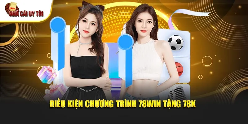 Điều kiện của chương trình 78Win tặng 78k