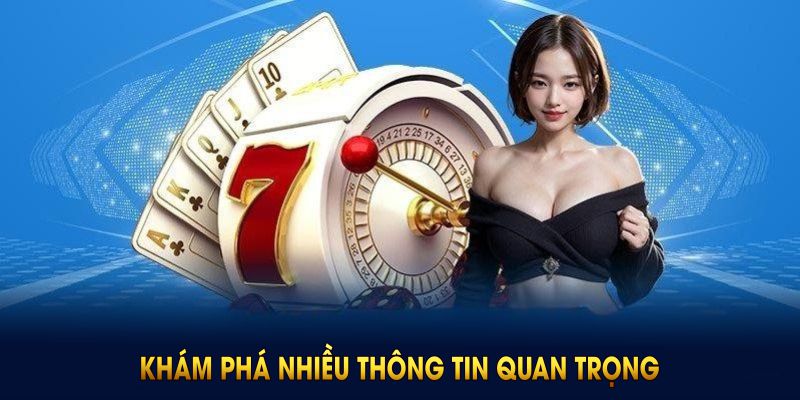Khám phá nhiều thông tin quan trọng của nền tảng chúng tôi