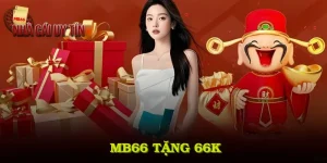 MB66 Tặng 66K – Không Cần Nạp, Nhận Ngay Khi Đăng Ký