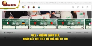 OK9 - Những Đánh Giá, Nhận Xét Chi Tiết Từ Nhà Cái Uy Tín