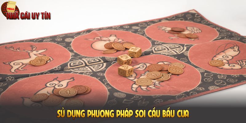 Sử dụng phương pháp soi cầu bầu cua chuẩn xác giúp bạn giành thắng lớn