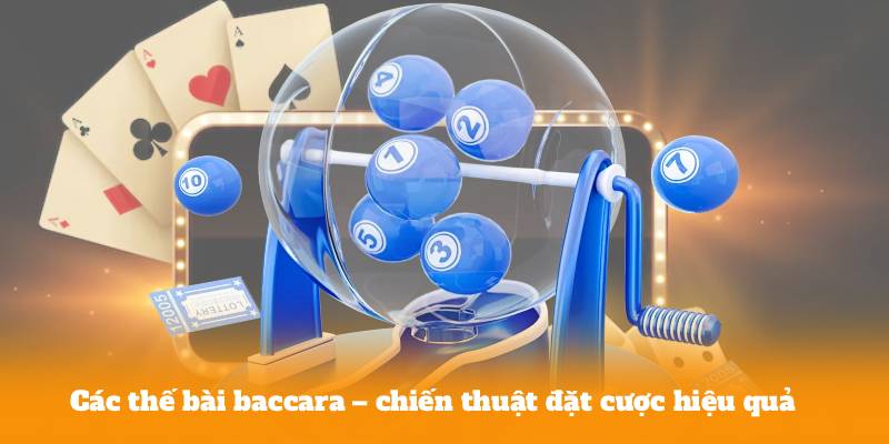 Các thế bài baccara – chiến thuật đặt cược hiệu quả