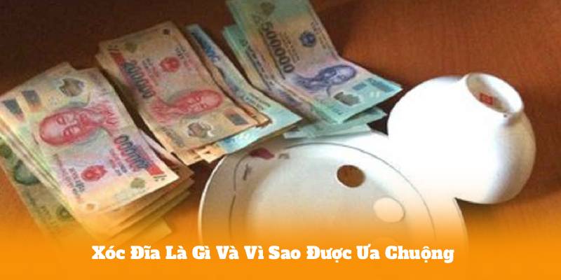 Xóc Đĩa Là Gì Và Vì Sao Được Ưa Chuộng